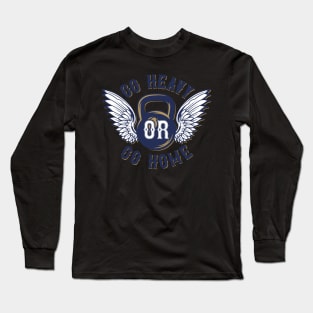 Go Heavy Or Go Home Long Sleeve T-Shirt